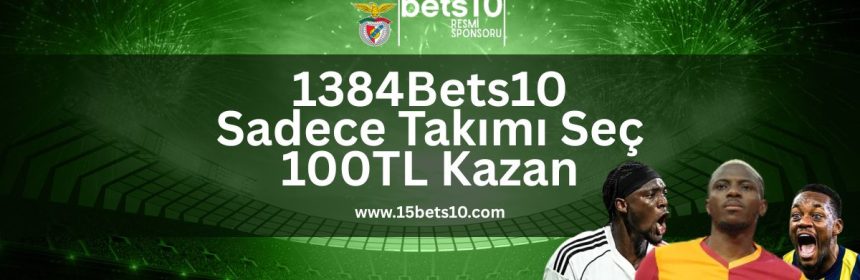 1384Bets10-sadece-takimini-sec-100tl-kazan