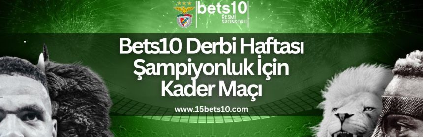 bets10-derbi-haftasi-sampiyonluk-icin-kader-maci
